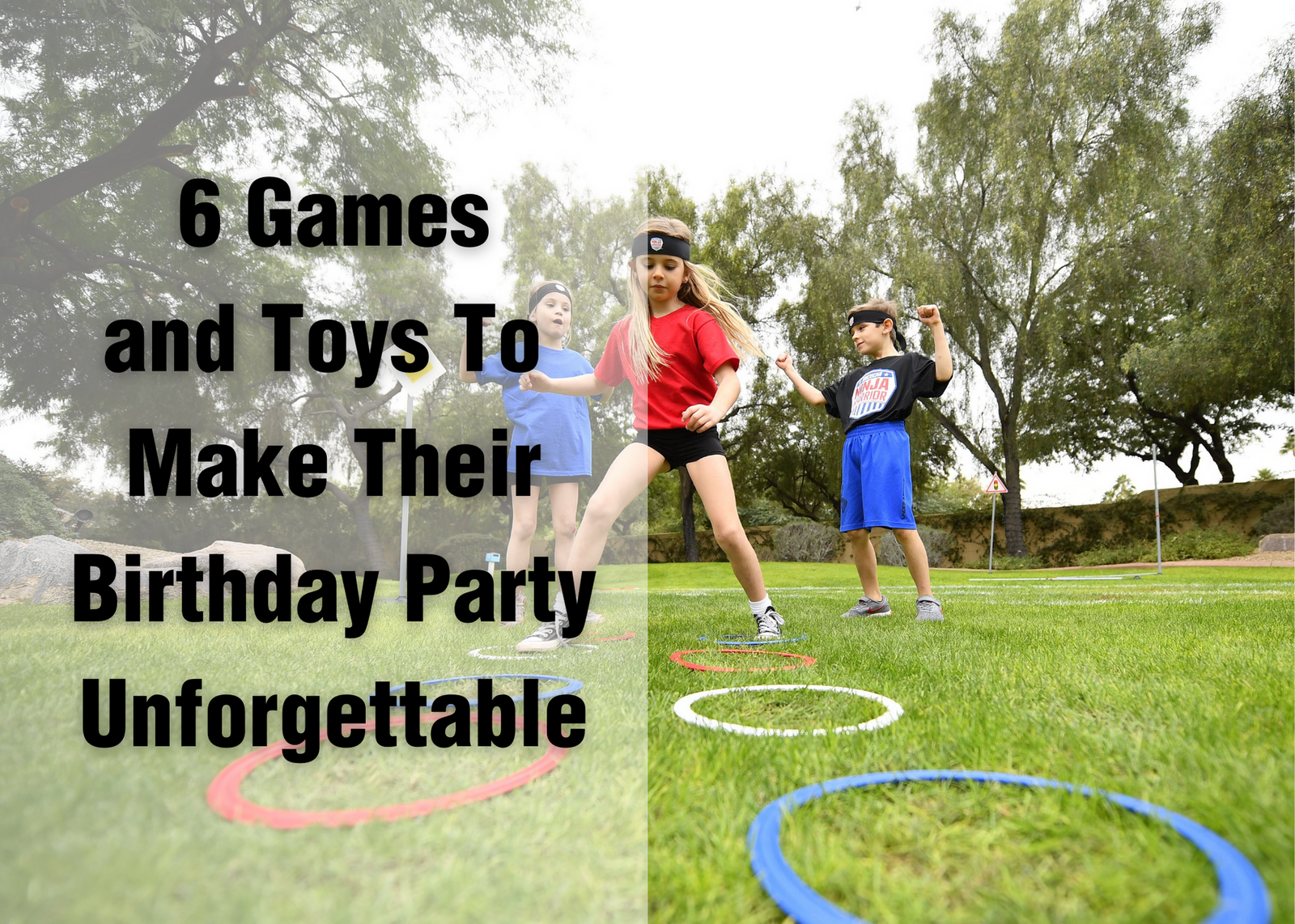 6 Games and Toys To Make Their Birthday Party Unforgettable